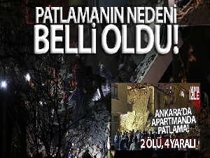 Ankara'nın Keçiören ilçesindeki patlamanın mutfak tüpünden kaynaklı olduğu belirlendi