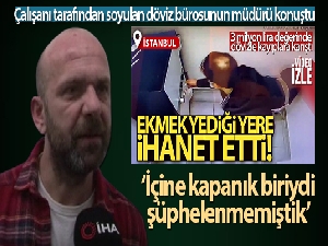 Taksim'de çalışanı tarafından soyulan döviz bürosunun müdürü konuştu