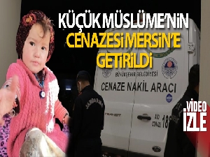 Küçük Müslüme'nin cenazesi Mersin'e getirildi