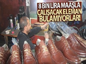 8 bin lira maaşla çalışacak eleman bulamıyorlar