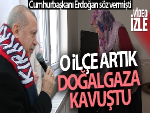 Cumhurbaşkanı Erdoğan söz vermişti: Türkiye'nin en küçük ilçesi doğalgaza kavuştu