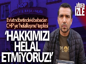 Evlat nöbetindeki ailelerden CHP'ye 'helalleşme' tepkisi