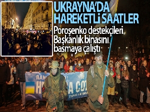 Ukrayna'da, Poroşenko destekçileri Başkanlık binasını basmaya çalıştı