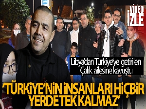 Libya'dan Türkiye'ye getirilen Nurettin Çalık Adana'ya gelerek ailesine kavuştu