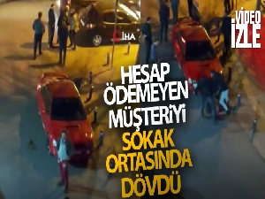 Hesap ödemeyen müşteriyi sokak ortasında dövdü