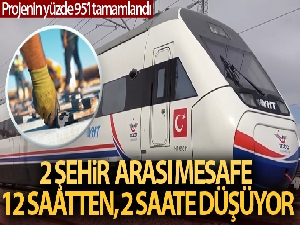 Ankara-Sivas mesafesi 12 saatten, 2 saate düşüyor