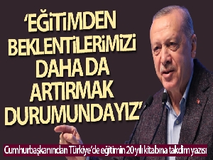 Cumhurbaşkanı Erdoğan: 'Eğitimden beklentilerimizi daha da artırmak durumundayız'