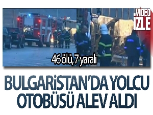 Bulgaristan'da yolcu otobüsü alev aldı: 46 ölü, 7 yaralı