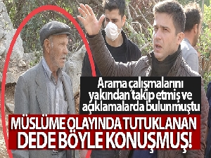 Müslüme olayında tutuklanan dede böyle konuşmuştu