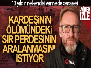 Kardeşinin cenazesi için 13 yıldır bekliyor
