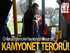 Yolda kamyonet terörü: Ring otobüsündeki onlarca öğrencinin hayatını tehlikeye attı