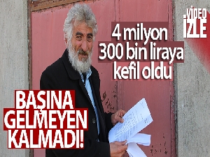4 milyon 300 bin liraya kefil oldu, şimdi utancından köyüne giremiyor