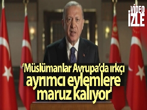 Cumhurbaşkanı Erdoğan: 'Müslümanlar Avrupa'da ırkçı, ayrımcı eylemlere maruz kalıyor'