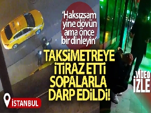 Esenyurt'ta taksimetreye itiraz eden yolcuya meydan dayağı kamerada
