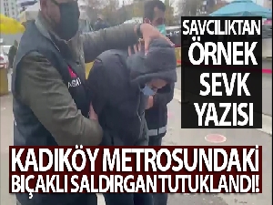 Kadıköy metrosundaki bıçaklı saldırgan tutuklandı