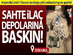 İstanbul'da sahte ilaç depolarına baskın