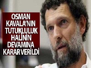 Osman Kavala'nın tutukluluk halinin devamına karar verildi