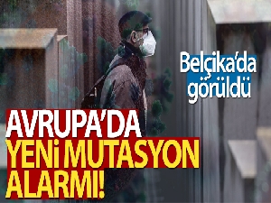 Yeni mutasyon Avrupa'da ilk kez Belçika'da görüldü