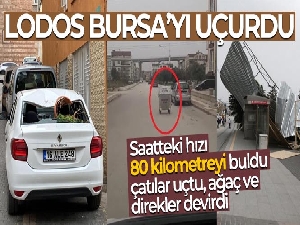 Lodos Bursa'yı uçurdu