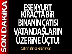 Esenyurt'ta apartmanın çatısı vatandaşların üzerine düştü: 1 ölü 4 yaralı