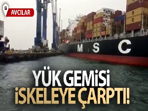 Avcılar'da Ambarlı Limanı'nda yük gemisi iskeleye çarptı!