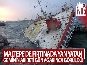 Maltepe'de fırtınada yan yatan geminin akıbeti gün ağarınca görüldü