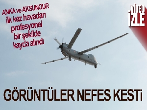 ANKA ve AKSUNGUR'un profesyonel çekilmiş hava görüntüleri nefes kesti