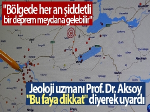 Jeoloji uzmanı Prof. Dr. Aksoy, 'Bu faya dikkat' diyerek uyardı