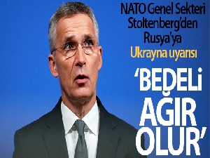 Stoltenberg: "Rusya'nın Ukrayna'ya karşı herhangi bir saldırısının bedeli ağır olacaktır"