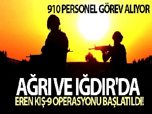 Ağrı ve Iğdır'da Eren Kış-9 operasyonu başlatıldı