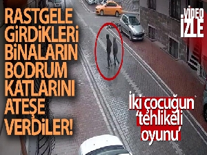 Esenyurt'ta girdikleri binalarda yangın çıkartan iki çocuk, güvenlik kameralarına yakalandı