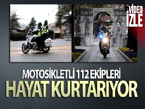 Motosikletli 112 ekipleri hayat kurtarıyor