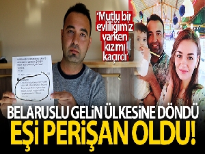 Belaruslu gelin ülkesine döndü, kocası perişan oldu