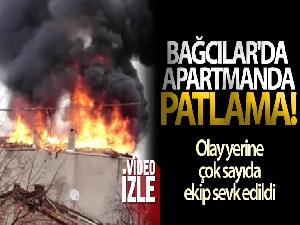 Bağcılar'da apartmanın 3'üncü katında patlama yaşandı