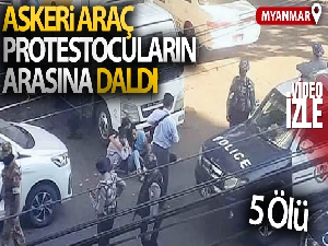 Myanmar'da askeri araç protestocuların arasına daldı: 5 ölü