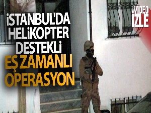 İstanbul'da uyuşturucu tacirlerine helikopter destekli eş zamanlı operasyon