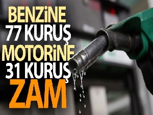 Benzin ve motorine zam