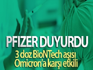 Üç doz Pfizer/BioNTech aşısı Omicron'a karşı etkili