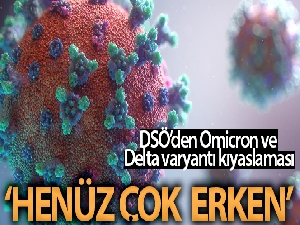 DSÖ: "Omicron'un Delta'dan daha hafif olduğuna dair bazı kanıtlar var, ancak emin olmak için henüz çok erken"