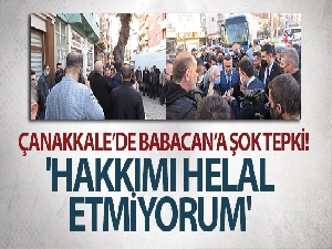 Çanakkale'de Babacan'a şok tepki: 'Hakkımı helal etmiyorum'