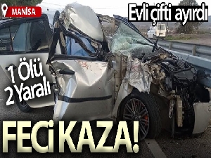 Manisa'da evli çifti kaza ayırdı: 1 ölü, 2 yaralı