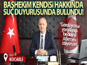 Başhekim kendisi hakkında suç duyurusunda bulundu! Savcılık 'suç unsuru yok' dedi