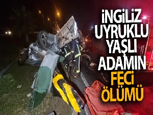 Antalya'da İngiliz uyruklu yaşlı adamın feci ölümü