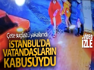 İstanbul'da vatandaşın kabusu yankesici çetesi suçüstü yakalandı: O anlar kamerada