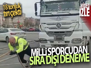 Milli sporcu 18 tonluk tırı çekti