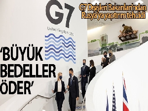 G7 Dışişleri Bakanları'ndan Rusya'ya yaptırım tehdidi