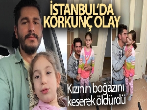 Pendik'te babanın 7 yaşındaki kızını katlettiği olayda yeni detaylar ortaya çıktı