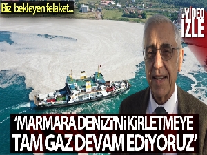 Marmara Denizi'ni bekleyen felaket