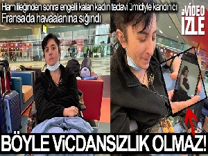 Tedavi ümidiyle kandırılan engelli kadın, Fransa'da havaalanına sığındı