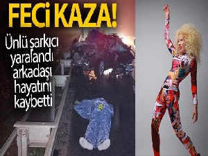 Kazada şarkıcı Gülçin Ergül yaralandı, arkadaşı hayatını kaybetti